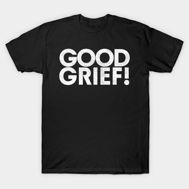 Good Grief //// Retro Style Typography Design T-Shirt by DankFutura